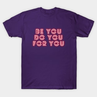 Be Yourself Be You Do You For You T-Shirt